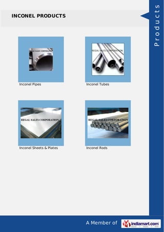 A Member of
INCONEL PRODUCTS
Inconel Pipes Inconel Tubes
Inconel Sheets & Plates Inconel Rods
Products
 