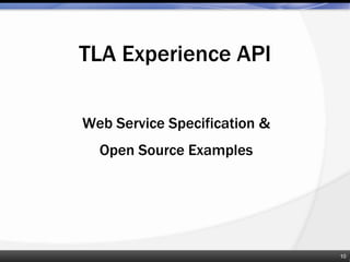 TLA Experience API
Web Service Specification &
Open Source Examples
10
 