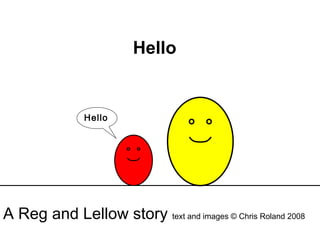 Hello Hello A Reg and Lellow story  text and images © Chris Roland 2008 