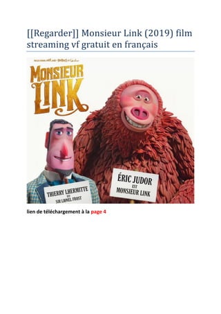 [[Regarder]] Monsieur Link (2019) film
streaming vf gratuit en français
lien de téléchargement à la page 4
 
