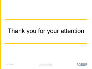 Thank you for your attention




Jens Schade    Imprint-Net EG 6-3
              Brussels 04 Dec 2007
 
