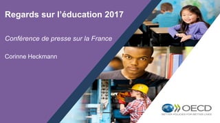 1
Conférence de presse sur la France
Corinne Heckmann
Regards sur l’éducation 2017
 