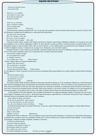 Nu mai pot Doamne Iisuse,
Ard de dorul Tău.
Toate trec, ceva rămâne,
Ceva sfânt cu veşnic nume.
Şi îl spun din inimioară:
Numele de mamă!
Toate trec pe astă lume,
Dar ceva frumos rămâne:
Vestit cu fiinţa toată,
Numele de tată! (Toate trec)
Acest mesaj este continuat în poemul Mi-e dor, în care apar clar exprimate crezul şi menirea tinerei poetese, aceea de a-l iubi şi slăvi
pe Dumnezeu, urmând calea Sa dătătoare de viaţă eternă întru desăvârşire:
Eu simt că am venit pe lume,
Doar Ţie, Doamne, să Îţi cânt.
De aceea, şi ziua şi noaptea,
Doar binele îl port în gând. (Mi-e dor)
Conform moralei creştine, scopul vieţii omului sunt fericirea, sfinţenia, desavârşirea, dobândirea mântuirii, care începe aici, în viaţa
de pe pământ şi este un proces îndelungat şi dificil, iar firea imorală a omului se ridică şi evoluează numai cu ajutorul harului divin.
Preceptele morale nu sunt accesibile numai celor ce cred în Hristos, ci sunt valabile pentru toţi oamenii din toate timpurile şi locurile.
Conform învăţăturii creştine, revelaţia are au un singur izvor: Dumnezeu, care este binele suprem.
Georgiana Necula, ca orice creştin (şi om) adevărat, consideră că fapta bună este cea care ne defineşte ca oameni şi orice gând bun pe
care îl avem trebuie să prindă contur şi să se transforme într-o morală şi frumoasă realitate:
Dacă iubeşti credinţa dreaptă,
Faci din gândul bun o faptă.
Ce rămâne în urma ta,
Ca un zâmbet spre o stea. (Dacă iubeşti)
Acelaşi îndemn apare şi în poemul Faptele bune:
Faptele bune aduc bucurii,
Ele ne ajută spre a ne mântui.
Prin ele, încă de pe pământ,
Gustăm dulceaţa Raiului Sfânt. (Faptele bune)
Şi, mai departe în volum, în poemul Dăruiţi este din nou menţionată ideea generozităţii care ne poate mântui, primind astfel eternitatea
Raiului:
Dăruiţi din timpul vostru,
Un ceas pentru cei orfani.
Să primiţi din veşnicie,
Sănătate şi mulţi ani. (Dăruiţi)
În morala creştină, Sfinţii Părinţi au identificat frumuseţea absolută în Dumnezeu. Ei îl consideră pe Dumnezeu ca fiind frumuseţea
pură. Dionisie Areopagitul spune că frumuseţea este unul dintre numele lui Dumnezeu. “Din acest frumos îşi trag existenţa toate cele ce
sunt, fiecare fiind frumos în felul său. Din cauza frumosului sunt armoniile şi atracţiile şi comuniunile tuturor lucrurilor. Prin frumos se
nasc toate. Frumosul este începutul tuturor lucrurilor, fiind cauza creatoare, ce pe toate le mişcă şi le strânge la un loc prin dragostea de
frumuseţea proprie. El este ţinta a toate şi ceea ce ele iubesc ca fiind scopul lor final, căci din pricina frumosului s-au facut toate”.
La fel consideră şi Fericitul Augustin, care consideră că Dumnezeu este suprema frumuseţe. Binele şi frumosul sunt una cu prin-
cipiul Suprem. Dumnezeu este cel care a dat fiecărei fiinţe frumuseţea şi capacitatea de a fi frumoasă. Prin poemul Viaţa, Georgiana ne
transmite bucuria şi frumuseţea vieţii trăite în spirit creştinesc:
Viaţa, alături de sfinţi, este bucurie.
Că îmi dau nectarul dulce, numit veşnicie.
Ei, sunt una la Hristos, în cânt şi lucrare.
Fac, din zorii dimineţii, bobocei de floare. (Viaţa)
O minunată metaforă apare în poemul Mănăstirea, în care noi, copiii lui Dumnezeu, suntem comparaţi cu însăşi sfânta biserică:
Fiecare om în parte,
Este biserică vie.
Inima e chivot sfânt,
Sufletul e veşnicie. (Mănăstirea)
Sfântul Efrem Sirul ne sfătuieşte: “Să nu-ţi câştigi ţie lucruri mai presus decât trebuinţa ta, ci să petreci în viaţă smerită. Osteneşte-te
cu mâinile tale, ca să dai şi celor ce au trebuinţă. Acestea, de le vei face, Dumnezeu îţi va da ţie veşnicele Sale bunătăţi.” La fel consideră
şi Georgiana, vorbindu-ne despre simplitate, modestie şi smerenie:
Cei fără de ambiţii deşarte,
Senin pot merge mai departe.
Făcându-şi viaţa, glastră cu flori vii,
Şi fredonând cântări de ciocârlii.
Ei se-ntâlnesc pe cale cu Iisus,
Şi Îi admiră blândeţea de nespus. (Fericiţi cei săraci cu Duhul)
REGATUL CUVÂNTULUI
-17-
 