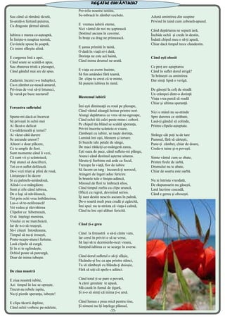 Sau când să rămână tăcută,
Și-arată-n furtună puterea,
Cu dragoste țărmul sărută.
Iubirea e marea ce-așteaptă,
În liniște-n noaptea senină,
Cuvintele spuse în șoaptă,
Ce inimi sfârșite alină.
E curgerea lină a apei,
Când soare se scaldă-n apus,
Sau zbaterea tristă a pleoapei,
Când gândul mai are de spus.
Zadarnic încerci s-o îndupleci,
Cu-n zâmbet ce-neacă amarul,
Privirea de vrei să-ți întuneci,
Îți varsă pe buze nectarul!
Fereastra sufletului
Spune-mi dacă-ai încercat
Să privești în ochii mei
Ai făcut-o delicat
Cu-ndrăzneală și temei?
Ai văzut cătă durere
Se ascunde uneori?
Alteori e doar plăcere,
Ce te umple de fiori.
Sunt momente când îi vezi,
Că sunt vii și scânteiază,
Poți atunci să descifrezi,
Tot ce-n suflet defilează.
De-i vezi triști și plini de rouă,
Liniștește-i în tăcere
Și cu palmele-amândouă,
Alină-i c-o mângâiere.
Sunt și zile când iubirea,
De o lași să năvălească,
Tot prin ochi vrea îmblânzirea,
Las-o să te-ncălzească!
Vei vedea și răzvrătirea
Clipelor ce hibernează,
O să înțelegi menirea,
Visului ce ne marchează.
Iar de n-o să reușești,
Să-i citești întotdeauna,
Timpul să nu-ți irosești,
Poate-ncepe-atunci furtuna.
Lasă clipele să curgă,
Și în ei te oglindește,
Ochiul poate să parcurgă,
Doar de inima iubește.
De ziua noastră
E ziua noastră iubite,
Azi timpul în loc se opreşte,
Trecut-au rebele ispite,
Nu-ţi pierde speranţa, iubeşte!
E clipa tăcerii depline,
Când ochii vorbesc pe-ndelete,
Privirile noastre senine,
Se-mbracă în zâmbet cochete.
E vremea iubirii eterne,
Nici vântul de noi nu şoptească
Destinul ascuns în caverne,
În braţe cu drag ne primească.
E şansa primită în taină,
O dată în viaţă ni-i dată,
Dorinţa ne este azi haină,
Când inima drumul ne-arată.
E viaţa ce-avem înainte,
Să fim amândoi fără teamă,
De clipa tu crezi că te minte,
Să punem iubirea în ramă.
Blestemul iubirii
Îmi eşti dimineaţă cu rouă pe pleoape,
Când vântul aleargă hoinar printre nori
Alungi depărtarea ce vrea să ne-ngroape,
Când ochii tăi calzi peste mine-i cobori.
Pe chipul tău blând se scaldă speranţa,
Priviri însorite scânteie-n visare,
Zâmbeşti cu iubire, se naşte dorinţa,
Lumină îmi eşti, blestem şi iertare.
Şi buzele tale petale de sânge,
De maci rătăciţi ce-nsângeră zarea,
Eşti oaza de pace, când sufletu-mi plânge,
Atunci când destinul aşterne uitarea.
Sărutu-ţi fierbinte mă arde ca focul,
Trezeşte la viaţă, fior de iubire
Să facem un targ : încearcă-ţi norocul,
Atingeri de îngeri aduc fericire.
În bratele tale e linişte-adâncă,
Mirosul de flori te îmbracă sfios,
Când timpul zurliu cu clipe aruncă,
Oftezi cu regret, devenind serios.
Îţi sunt destin nescris ascuns în palmă,
De-o soartă mult prea crudă şi zgârcită,
Îmi spui: nu te-ntrista că viaţa-i calmă,
Când tu îmi eşti alături fericită.
Când ți-e greu
Când la fereastră o să-ți cânte vara,
Iar cerul în priviri o să se verse,
Să lași să te dezmierde-ncet vioara,
Simțind iubirea ce se scurge în averse.
Când dorul sufletul o să-ți sfâșie,
Făcându-și loc ca apa printre stânci,
Tu să zâmbești cu blânda-ți duioșie,
Fără să uiți că apele-s adânci.
Când totul ți se pare o povară,
A cărei greutate te apasă,
Mă caută în fumul de țigară,
Și n-o să simți că inima ți-e arsă.
Când lumea e prea mică pentru tine,
Și nimeni nu îți înțelege plânsul,
Adună amintirea din suspine
Privind în taină cum coboară-apusul.
Când depărtarea ne separă iară,
Închide ochii și crede în destin,
Îndată chipul meu o să-ți apară,
Chiar dacă timpul trece clandestin.
Când ești obosit
Ce preț are așteptarea
Când în suflet dorul strigă?
Te hrănești cu amintirea
Dar simți lipsă o verigă.
De găsești la colț de stradă
Un crâmpei dintr-o dorință
Viața vrea parcă să roadă
Chiar și ultima speranță.
Nici o mână nu se-ntinde
Spre durerea ce străbate,
Lasă-ți gândul să colinde,
Printre clipele-așteptate.
Strânge cât poți tu de tare
Pumnul, fără să cârtești,
Pune-ți zâmbet, chiar de doare,
Crede-n taine și-n povești.
Simte vântul cum se zbate,
Printre firele de iarbă,
Drumului nu te abate,
Chiar de soarta este oarbă.
Nu te întrista vreodată,
De răspunsurin nu găsești,
Lasă lacrime cascadă,
Când e gereu și obosești.
REGATUL CUVÂNTULUI
-33-
 