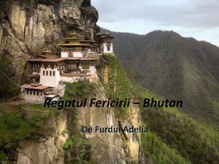 Regatul Fericirii – Bhutan
De Furdui Adelia
 
