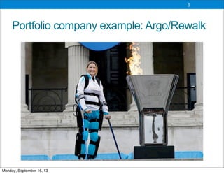 Portfolio company example: Argo/Rewalk
6
Monday, September 16, 13
 