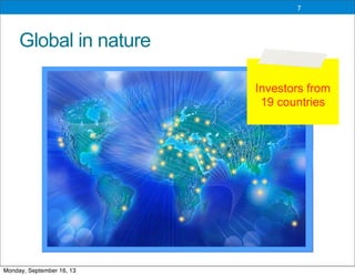Global in nature
7
Investors from
19 countries
Monday, September 16, 13
 