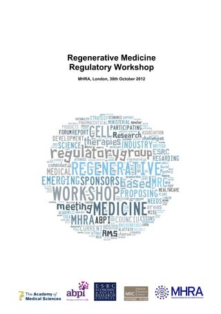 Regenerative Medicine
Regulatory Workshop
MHRA, London, 30th October 2012
 