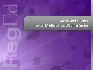 Social Media Policy
Social Media Basics Webinar Series

 