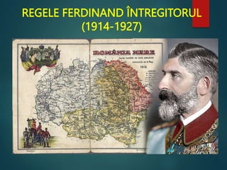 REGELE FERDINAND ÎNTREGITORUL
(1914-1927)
 
