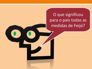 O que significou para o país todas as medidas de Feijó? 