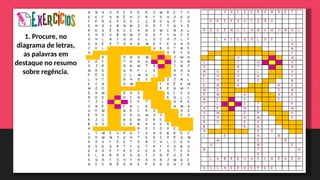 1. Procure, no
diagrama de letras,
as palavras em
destaque no resumo
sobre regência.
 