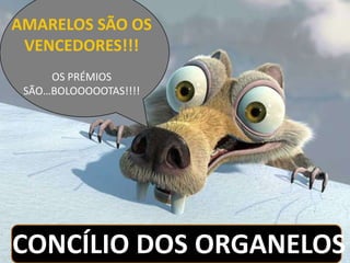 AMARELOS SÃO OS
 VENCEDORES!!!
     OS PRÉMIOS
 SÃO…BOLOOOOOTAS!!!!




CONCÍLIO DOS ORGANELOS
 