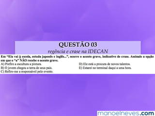 QUESTÃO 03
regência e crase na IDECAN
 