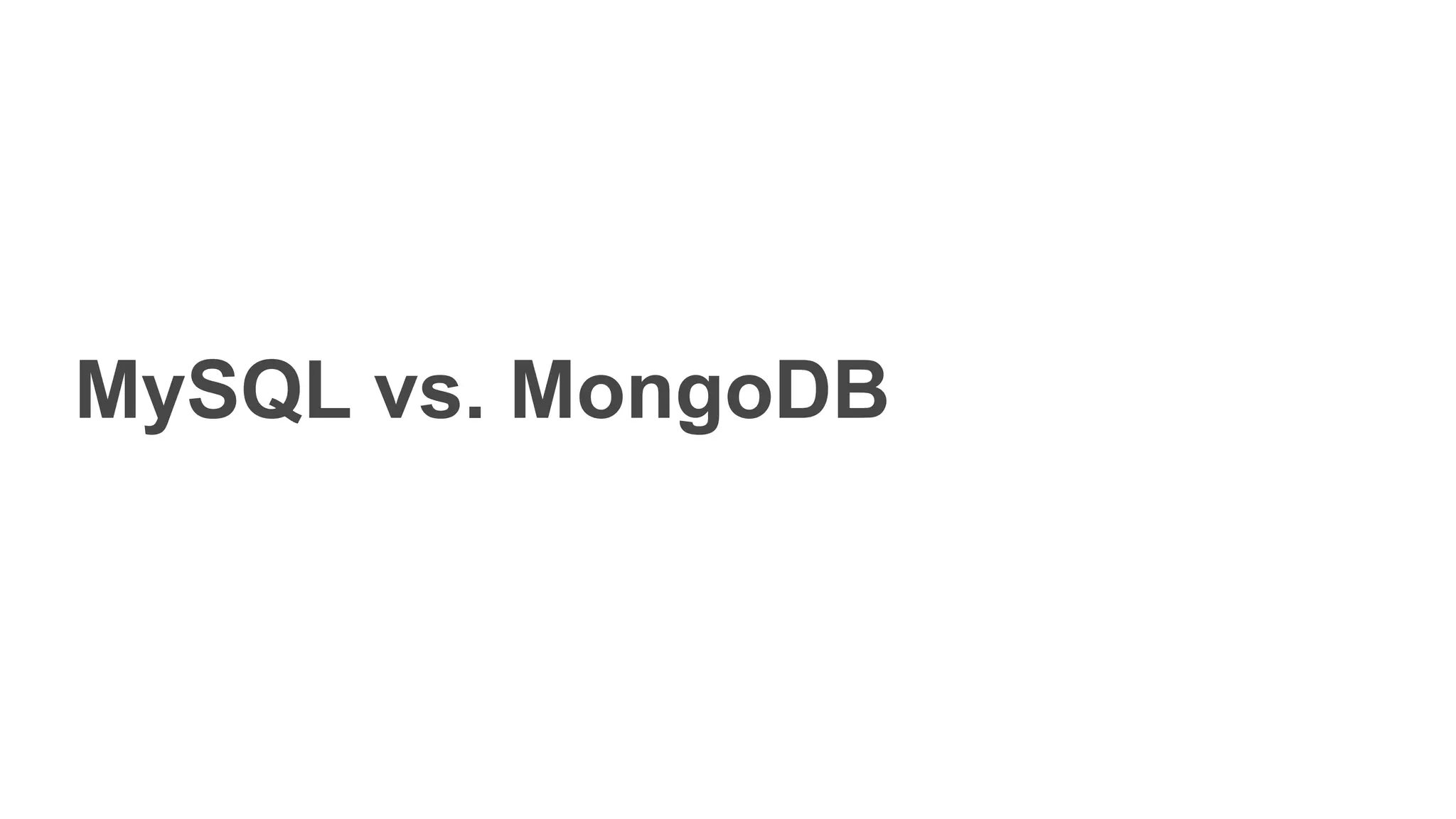 MySQL vs. MongoDB
 