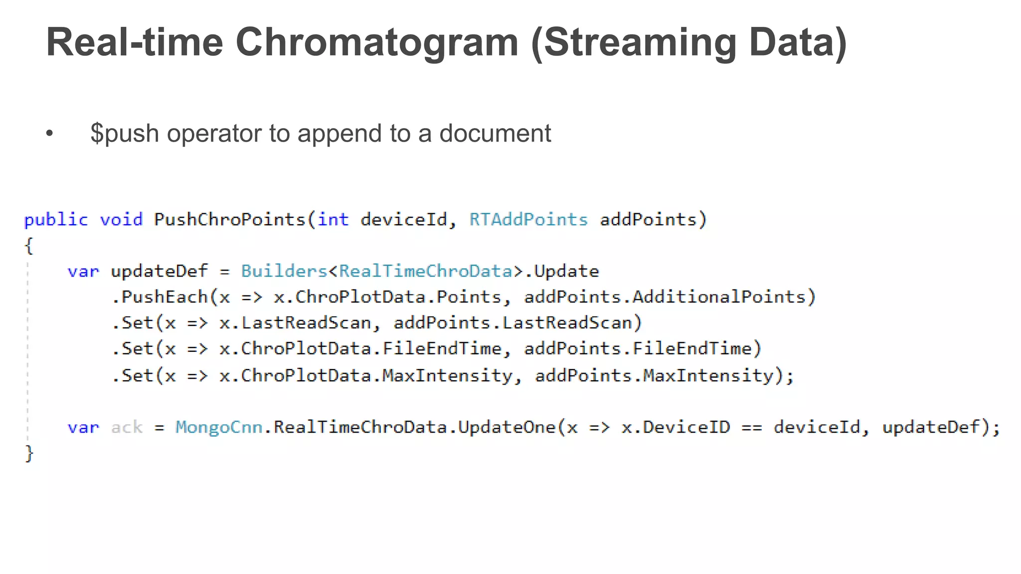 Real-time Chromatogram (Streaming Data)
• $push operator to append to a document
 