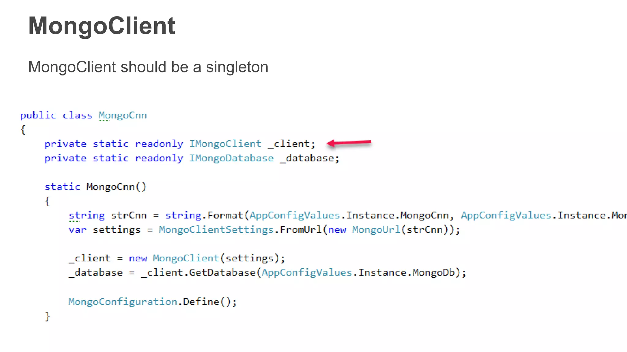 MongoClient
MongoClient should be a singleton
 