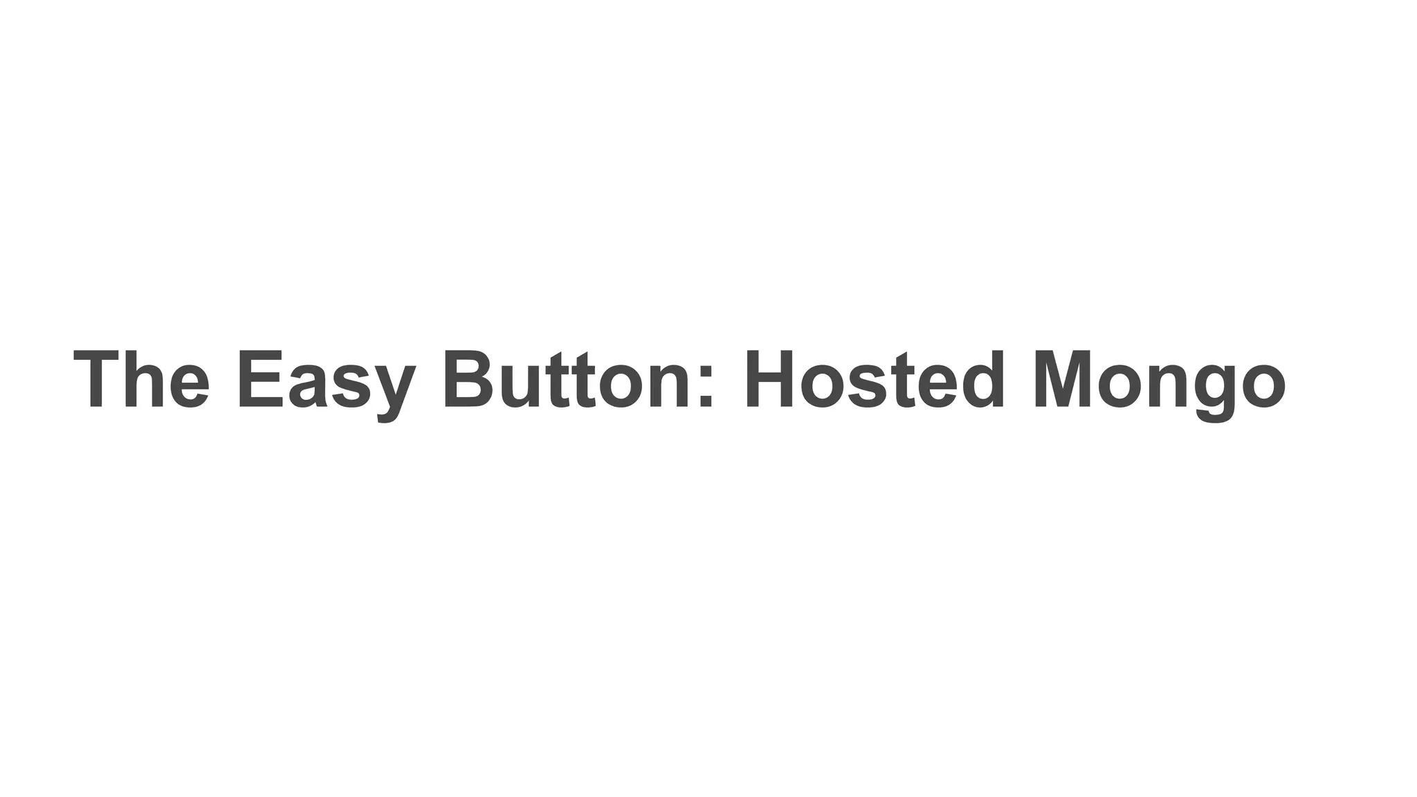 The Easy Button: Hosted Mongo
 