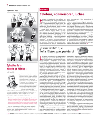 Regeneración | número 2 | febrero | 20102
E
ste año se cumplen 200 años de lucha por
la Independencia de México y 100 años de
lucha por los derechos y la justicia social.
Traer a la memoria a quienes dieron su vida por
lo que creían y respondieron a los retos de su
tiempo, nos recuerda quienes somos y cuáles
son los desafíos que nos toca enfrentar.
Hidalgo abolió la esclavitud; Morelos esta-
bleció la soberanía popular; Juárez y los libe-
rales lograron las leyes de Reforma y el estado
laico; Madero luchó por la democracia y el su-
fragio efectivo; Zapata y Villa defendieron los
derechos de indígenas y campesinos; Ricardo
Flores Magón enarboló los derechos de los tra-
bajadores y los ideales libertarios; Cárdenas
sentó las bases de la independencia económi-
ca. Junto con ellos, miles de mexicanos anó-
nimos entregaron su vida por heredarnos una
patria soberana, justa y libre. Sus banderas si-
guen vigentes.
Hoy los neoporfiristas en el poder quieren bo-
rrar esa historia de resistencia y convencernos
del fracaso del pasado. Ese pasado que nos per-
mite entender el presente. Frente a la decadencia
nacional urge una revolución que construya un
México incluyente, para todos. Ese cambio puede
ser pacífico si logramos desatar una revolución
de las conciencias y la sociedad organizada y libre
esté a la altura de las circunstancias.
Regeneración quiere contribuir a esta posibi-
lidad. Invitamos a todos los hombres y mujeres
que luchan por un México más justo, democráti-
co y libre, a colaborar en estas páginas. Hagamos
de Regeneración una voz de voces, un medio ca-
paz de expresar la diversidad y los desafíos que
enfrenta la sociedad en movimiento.
Hace cien años, los hombres del poder
pensaban, como los de ahora, que eran
eternos y capaces de todo. Dominaban
las comunicaciones, al ejército, los
gobernadores y al propio Presidente de
la República. Porfirio Díaz, y su ministro
José Yves Limantour entregaban
concesiones petroleras y eléctricas a las
empresas extranjeras y administraban
en su beneficio las finanzas públicas.
Entonces, como hoy, la mayor
parte de los bancos, los ferrocarriles y las minas se encontraban en
manos de las empresas extranjeras. Orgulloso, Díaz declaraba al
periodista norteamericano James Creelman algo que podría
perfectamente ser parte del discurso oficial de hoy:
“Favorecemos y protegemos el capital y la energía del mundo
entero en este país. Tenemos un campo para inversionistas como
quizás no se halle en ninguna otra parte. Pero al mismo tiempo
que somos justos y generosos con todos, vigilamos que ninguna
empresa llegue a constituirse con detrimento de nuestro pueblo.”
Y, no nos sorprendamos, el periódico del régimen, llamado El
Imparcial, declaraba orgulloso que en México era imposible una
revolución. Nadie parecía imaginar que estaba a punto de ocurrir
un gran cambio en México.
Episodios de la
historia de México 1
luz nieto
editorial
Directorio: Comisión de Difusión del Movimiento en Defensa de la Economía Popular. Editor responsable: Jesús Ramírez Cuevas. Correo: regeneracion2010@gmail.com Web: www.regeneracion.mx
Celebrar, conmemorar, luchar
L
os medios informativos y los opinadores de
la oligarquía que controla el poder lo presen-
tan como un hecho: con la pérdida de credi-
bilidad, autoridad y popularidad que ha sufrido
el PAN en sólo tres años de administración cale-
deronista, y con un PRD “fracturado”, el próximo
presidente de México será –inevitablemente–
priísta. Y el que más suena en las encuestas, goza
de los favores de los medios y cuenta con el apoyo
de Televisa, es Enrique Peña Nieto, el “copetón” y
“gaviotón” gobernador mexiquense. El cachorro
de la mafia de Atlacomulco, nos quieren conver-
cer, ganaría las elecciones de 2012.
Pero quién sabe. Para empezar, nadie puede
asegurar cómo van a estar las cosas en dos años.
La inconformidad social crece cada día, al mismo
ritmo que la insensibilidad del gobierno espurio.
Calderón lleva al país a una inestabilidad y vio-
lencia sin precedentes. Es insostenible el castigo
sistemático a la sociedad con la caída de los nive-
les de vida, el recorte de las libertades básicas, el
deterioro sostenido de la seguridad, la creciente
corrupción, la antidemocracia, la incertidumbre
y la desesperanza inoculada desde los medios.
En segundo lugar, está por verse si el PRI, que
obtuvo la mayoría de los sufragios en las eleccio-
nes de julio de 2009, puede seguir engañando a
los ciudadanos con la idea de que representa un
cambio. La verdad es que el PRI obedece a los
mismos intereses que los gobiernos panistas. Sin
embargo, el partido de Peña Nieto aparenta ser
opositor y cuestiona al gobierno. Es un juego me-
diático, un acuerdo entre ellos, para que Calderón
pague los costos políticos de los aumentos y así
proteger a Peña Nieto, el predilecto de la mafia en
el poder.
Muchos están convencidos de que la televi-
sión –al igual que otros de los llamados “poderes
fácticos”, como los capitales financieros trans-
nacionales, el narco y el gobierno de Washing-
ton– posee un poder absoluto y es capaz de hacer
presidentes y destruir opositores. Y en parte tie-
nen razón: el secuestro de las instituciones por
parte de la mafia político-empresarial se sostiene
por los medios informativos electrónicos, que tie-
nen una enorme capacidad de adormecer a la so-
ciedad y de desviar la atención de los verdaderos
problemas nacionales. Pero ese poder no es ilimi-
tado; un ejemplo de ello es la existencia de movi-
mientos populares de resistencia que continúan
defendiendo los derechos de la gente, la justicia y
la democracia, y siguen enfrentando a los poderes
políticos y económicos. Si la TV tuviera el poder
de acabar con una presencia política, López Obra-
dor no tendría, hoy en día, ni diez seguidores, seis
años después de sufrir un bombardeo mediático
implacable y cotidiano. Pero tiene millones.
Los movimientos sociales populares y progre-
sistas tienen ante sí la tarea de construir formas
de poder ciudadano para detener la embestida
económica, legislativa y represiva que se avecina,
para contrarrestar las campañas de odio y de ma-
nipulación de los medios electrónicos. Con orga-
nización de base, dar viabilidad a una alternativa
de poder de aquí a 2012; para ello, la resistencia
civil pacífica debe impedir el viraje autoritario del
calderonato que consuma la imposición del PRI
con Peña Nieto. Los ciudadanos concientes debe-
mos garantizar que no se repitan nuevos atracos
a la voluntad popular como en 1988 y en 2006,
cuando la mafia en el poder se robó la Presidencia
de la República.
Si la parte más conciente de la sociedad hace
su tarea, no habrá poder empresarial, televisivo ni
delictivo que consiga poner en Los Pinos a Peña
Nieto o a cualquiera que la oligarquía quiera im-
poner. Entonces, el cambio verdadero y democrá-
tico será inevitable.
¿Es inevitable que
Peña Nieto sea el próximo?
Paquetazo. El fisgón
 