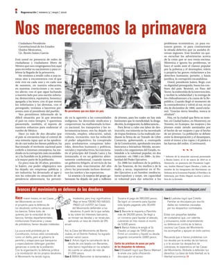 6    Regeneración | número 5 | mayo | 2010




Nos merecemos la primavera
    Ciudadano Presidente                                                                                                               problemas económicos, ya para en-
    Constitucional de los Estados                                                                                                      tonces graves, ni para contrarrestar
    Unidos Mexicanos,                                                                                                                  la oleada delictiva que ya asolaba di-
    Lic. Benito Juárez García:                                                                                                         versas regiones. Este hombre no qui-
                                                                                                                                       so escuchar las advertencias acerca
Está usted en presencia de miles de                                                                                                    de la crisis que se nos venía encima.
ciudadanas y ciudadanos libres de                                                                                                      Minimiza e ignora los problemas, se
México que nos congregamos hoy aquí                                                                                                    hace el sordo ante el clamor popular
para recordar su nacimiento y para ce-                                                                                                 por la pobreza y el desempleo; tolera
lebrar la llegada de la primavera.                                                                                                     o propicia las graves violaciones a los
   No venimos a rendir culto a una es-                                                                                                 derechos humanos; permite, y hasta
tatua sino a encontrarnos con el que                                                                                                   justifica, la corrupción escandalosa.
está vivo en cada uno y en cada una                                                                                                       Usted, presidente Juárez, llegó, con
de nosotros, en nuestra educación,                                                                                                     su dignidad perseguida, hasta los con-
en nuestras convicciones y en nues-                                                                                                    fines del país. Resistió, en Paso del
tro afecto; con el que sigue luchando                                                                                                  Norte, la embestida de la intervención,
a nuestro lado por una nación sobera-                                                                                                  y recibió la solidaridad y la entrega de
na, democrática, equitativa, honesta y                                                                                                 los chihuahuenses a la causa de la Re-
apegada a las leyes; con el que resiste                                                                                                pública. Cuando llegó el momento de
los infortunios y las derrotas, con el                                                                                                 la contraofensiva y volvió al sur, en un
perseguido; venimos a hacernos pre-                                                                                                    día de diciembre de 1866, usted excla-
sentes ante el presidente del pueblo.        No permitamos que nos dejen sin país.                                                     mó: “Gracias tierra bendita, nunca te
   Nos permitimos informarle de la                                                                                                     olvidaré”.
difícil situación por la que atraviesa       do en la agresión a las comunidades          de jóvenes, para los cuales no hay más          Hoy, en la ciudad que lleva su nom-
el país en estos tiempos. Y queremos         indígenas; ha destruido sindicatos y         horizontes que la mendicidad, la droga-      bre, en Ciudad Juárez, en Monterrey, en
presentarle, también, el reporte de          cooperativas; ha malbaratado la ban-         dicción, la emigración, la delincuencia...   Torreón, en Ecatepec, las mujeres y los
nuestros esfuerzos para enderezar el         ca nacional, los transportes y las te-          Para llevar a cabo esa labor de des-      jóvenes están siendo asesinados por
rumbo de México.                             lecomunicaciones; nos ha dejado sin          trucción, esa minoría no ha necesitado       el hecho de ser mujeres y por el hecho
   Hace ya más de dos décadas que            vivienda, empleo, educación, salud,          de tropas foráneas. La ha realizado me-      de ser jóvenes. La población se debate
el país se encuentra bajo el control de      cultura, recreación; nos ha reducido         diante la firma de un Tratado de Libre       entre la desesperación y el desamparo,
una minoría rapaz que se ha apodera-         el poder adquisitivo; ha conspirado          Comercio, gobernando a contrapelo            entre el temor a los capos y el pánico a
do de casi todos los bienes públicos, ha     para arrebatarnos conquistas labo-           de la Constitución, aprobando rescates       las fuerzas del orden. (Continuará).
fraccionado el territorio nacional para      rales, derechos humanos y políticos,         bancarios e Iniciativas Mérida, secues-
cederlo a intereses extranjeros, ha me-      sociales y reproductivos; ha traiciona-      trando a los organismos del Estado, ro-                        
drado en la corrupción más escandalo-        do el principio del Estado Laico y ha        bándole a la voluntad popular, en dos
sa y ha hundido en la pobreza extrema        instaurado, si no un gobierno abier-         ocasiones –en 1988 y en 2006–, la titu-      * Informe de la situación nacional presentado
a la mayor parte de la población.            tamente confesional, cuando menos            laridad del Poder Ejecutivo.                 a Benito Juárez, el 21 de marzo de 2010 en el
   En poco más de 20 años, presiden-         un gobierno feligrés, al servicio de las        En 2006 los mafiosos de la política,      Hemiciclo, en presencia del Presidente Legíti-
te Juárez, ese poder oligárquico nos         posturas más reaccionarias del alto          de las finanzas, de los medios y de la       mo, Andrés Manuel López Obrador, y leído, en
ha dejado sin empresas públicas y            clero; ha procurado incluso destruir-        mafia a secas, impusieron en el Po-          nombre de los integrantes del Movimiento en
sin industria; ha devastado al agro y        nos los sueños y las esperanzas.             der Ejecutivo a un hombre mediocre,          Defensa de la Economía Popular, el Petróleo y la
nos ha colocado en situación de de-             La avaricia y la torpeza del grupo go-    inescrupuloso y torpe, sin capacidad         Soberanía, por Pedro Miguel, escritor y articu-
pendencia alimentaria; ha persisti-          bernante ha dejado sin país a millones       ni voluntad para dar solución a los          lista de La Jornada.




 Avances del movimiento en defensa de los deudores                                                                    Más información: casasdelmovimiento.blogspot.com/

Hace nueve meses, en las Casas                      modestos, pero muy significativos.       Susana el pago de 580,000 pesos.          Caso 2. Ladislao logró que Crédito
del Movimiento se inició                             Bajo el lema “DEBO NO NIEGO,            Se logró un convenio para liquidar           Familiar se disculpara por escrito
el proyecto para la defensa de                       PAGO LO JUSTO”, las Casas               esta tarjeta pagando sólo 30,000             dadas las molestias causadas
los deudores contra los abusos de                   del Movimiento defienden a los           pesos.                                       por los despachos contratados.
los bancos. Sobre todo, de                       deudores. A partir de lo que señala      Caso 3. Banorte le requería a Panchito
quienes, por la voracidad de los               la ley sobre los intereses bancarios,         más de 26,000 pesos. Se llegó a           Estas son pequeñas batallas
bancos, tiendas departamentales,               se revisan las deudas y se recalculan,        un convenio para liquidar el adeudo,      de ciudadanos que, con valentía
instituciones financieras y casas              aplicando un tasa de interés de 9%            cubriendo en tres meses el monto          y entusiasmo, están emprendiendo
de préstamos, tienen deudas indebidas.       anual.                                          de 5,500 pesos.                           su defensa en contra de la banca
                                                                                          Caso 4. Banco Azteca le exigía al Sr.        usurera. Las Casas del Movimiento
La usura está prohibida por la               Así, la Casa del Movimiento de Benito           Claudio un pago de 7,900 pesos.           los acompañan y apoyan en este camino.
Constitución, incluso está considerada       Juárez, en el Distrito Federal, ha logrado      Firmó un convenio y liquidó su deuda
como un delito, pero el gobierno la          resolver varios casos:                          pagando únicamente 3,680 pesos.           Recuerda que si tienes problemas con
permite y solapa para que banqueros          Caso 1. Arturo logró la cancelación de la                                                 tus deudas por la avidez de los bancos
y especuladores obtengan grandes                deuda de una tarjeta con Banamex,         Contra las prácticas de acoso por parte      y si te acosan los despachos de
ganancias a costa de la población.              este banco registraba en los estados      de los despachos de cobranza.                cobranzas, te esperamos en las Casas
Con la organización, la defensa jurídica        de cuenta un adeudo de más de             Caso 1. Elizabeth logró que Banco Walmart    del Movimiento. Atrévete a defender tus
y la movilización de los propios deudores,      21,000 pesos.                                le envíe una carta ofreciendo             derechos. La base de toda libertad, es la
el Movimiento ha tenido logros,              Caso 2. BBVA Bancomer le demandaba a            disculpas por el acoso.                   libertad económica.
 