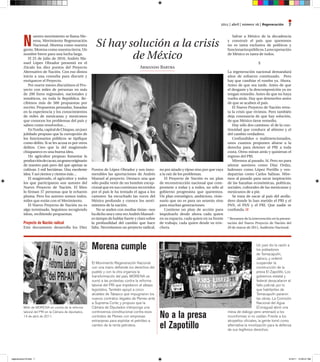 2011 | abril | número 16 | regeneración       7


          n
                 uestro movimiento se llama Mo-                                                                                                Salvar a México de la decadencia
                 rena, Movimiento Regeneración
                 Nacional. Morena como nuestra
          gente, Morena como nuestra tierra. Un
                                                         Sí hay solución a la crisis                                                         y construir el país que queremos
                                                                                                                                             no es tarea exclusiva de políticos y
                                                                                                                                             funcionarios públicos. La recuperación
          nombre breve para una lucha larga.
             El 25 de julio de 2010, Andrés Ma-
          nuel López Obrador presentó en el
                                                                 de México                                                                   de México es tarea de todos.

                                                                                                                                                                 §
          Zócalo los diez puntos del Proyecto                                        Armando Bartra
          Alternativo de Nación. Con eso dimos                                                                                               La regeneración nacional demandará
          inicio a una consulta para discutir y                                                                                              años de esfuerzo continuado. Pero
          enriquecer el Proyecto.                                                                                                            hay que cambiar el rumbo ya. Ahora.
             Por nueve meses discutimos el Pro-                                                                                              Antes de que sea tarde. Antes de que
          yecto con miles de personas en más                                                                                                 el desgaste y la descomposición ya no
          de 200 foros regionales, nacionales y                                                                                              tengan remedio. Antes de que no haya
          temáticos, en toda la República. Re-                                                                                               vuelta atrás. Hay que detenerlos antes
          cibimos más de 500 propuestas por                                                                                                  de que se acaben el país.
          escrito. Propuestas pensadas, basadas                                                                                                 El Nuevo Proyecto de Nación retra-
          en la experiencia y los conocimientos                                                                                              ta la crisis que vivimos. Pero también
          de miles de mexicanas y mexicanos                                                                                                  deja constancia de que hay solución,
          que conocen los problemas del país y                                                                                               de que México tiene remedio.
          saben como resolverlos…                                                                                                               Hay sólo dos caminos: el de la con-
             En Tuxtla, capital de Chiapas, un juez                                                                                          tinuidad que conduce al abismo y el
          jubilado propuso que la corrupción de                                                                                              del cambio verdadero.
          los funcionarios públicos se tipifique                                                                                                Confundidos o malintencionados,
          como delito. Si se les acusa es por otros                                                                                          unos cuantos proponen aliarse a la
          delitos. Creo que la del magistrado                                                                                                derecha para detener al PRI a toda
          chiapaneco es una buena idea.                                                                                                      costa. Otros miran atrás y quisieran el
             Un agricultor propuso fomentar la                                                                                               regreso del PRI.
          producción de cacao, un grano originario                                                                                              Miremos al pasado. Sí. Pero no para
          de nuestro país pero del que apenas se                                                                                             añorar asesinos como Díaz Ordaz,
          cultivan 3 mil hectáreas. Una excelente      Puntos de López Obrador y son innu-        no por airado y rijoso sino por que vaya   ladrones como López Portillo y ven-
          idea. Y así cientos y cientos más…           merables las aportaciones de Andrés        a la raíz de los problemas.                depatrias como Carlos Salinas. Mire-
             El magistrado, el agricultor y todos      Manuel al proyecto. Destaco una que           El Proyecto de Nación es un plan        mos al pasado para sacar inspiración
          los que participaron son autores del         sólo podía venir de un hombre excep-       de reconstrucción nacional que com-        de las hazañas económicas, políticas,
          Nuevo Proyecto de Nación. El libro           cional que en sus continuos recorridos     promete a todas y a todos, no sólo al      sociales, culturales de las mexicanas y
          lo firman 37 personas que le echaron         por el país le ha tentado el agua a los    gobierno progresista que queremos.         mexicanos de a pie.
          pluma. Pero los autores somos todos,         camotes: ha escuchado las voces del        Un plan estratégico, ambicioso, visio-        Se trata de sacar al país del atolla-
          miles que están con el Movimiento.           México profundo y conoce los senti-        nario que no es para un sexenio sino       dero donde lo han metido el PRI y el
             El Nuevo Proyecto de Nación no es         mientos de la nación.                      para muchas generaciones.                  PAN, el PAN y el PRI. Que nadie se
          algo terminado. Seguimos recogiendo             No se anden con medias tintas –nos         Contiene un plan de acción para         confunda.
          ideas, recibiendo propuestas.                ha dicho una y otra vez Andrés Manuel–     impulsarlo desde ahora cada quien
                                                       es tiempo de hablar fuerte y claro sobre   en su espacio, cada quien en su frente     * Resumen de la intervención en la presen-
          proyecto de nación radical                   la profundidad del cambio que hace         de trabajo, cada quien desde su trin-      tación del Nuevo Proyecto de Nación del
          Este documento desarrolla los Diez           falta. Necesitamos un proyecto radical,    chera.                                     20 de marzo de 2011, Auditorio Nacional.




                                                       Morena cumple                                                                                             Un juez dio la razón a
                                                                                                                                                                 los pobladores
                                                                                                                                                                 de Temacapulín,
                                                                                                                                                                 Jalisco, y ordenó
                                                       El Movimiento Regeneración Nacional                                                                       suspender la
                                                       con una mano defiende los derechos del                                                                    construcción de la
                                                       pueblo y con la otra organiza la                                                                          presa El Zapotillo. Los
                                                       transformación del país. MORENA se                                                                        gobiernos estatal y
                                                       sumó a las protestas contra la reforma                                                                    federal desacataron el
                                                       laboral del PRI que impidieron el albazo                                                                  fallo judicial, por lo
                                                       legislativo. También apoyó a cinco                                                                        que habitantes de
                                                       alcaldes de Tabasco que impugnaron los                                                                    Temacapulín pararon
                                                       nuevos contratos ilegales de Pemex ante                                                                   las obras. La Comisión
                                                       a Suprema Corte; y propuso que la                                                                         Nacional del Agua
          Mitín de MORENA en contra de la reforma      Cámara de Diputados interponga una                                                                        (Conagua) abrió una
          laboral del PRI en la Cámara de diputados,
          14 de abril de 2011.
                                                       controversia constitucional contra esos
                                                       contratos de Pemex con empresas
                                                       extranjeras para explotar el petróleo a
                                                                                                  no a la presa                              mesa de diálogo pero amenazó a los
                                                                                                                                             inconformes si no cedían. Frente a los
                                                                                                                                             atropellos oficiales, la gente tomó como
                                                       cambio de la renta petrolera.
                                                                                                  el Zapotillo                               alternativa la movilización para la defensa
                                                                                                                                             de sus legítimos derechos.




regeneracion16.indd 7                                                                                                                                                                 4/19/11 10:30:57 AM
 