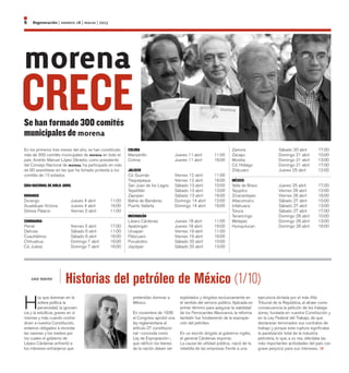 6    Regeneración | número 28 | marzo | 2013




morena
CRECE
Se han formado 300 comités
municipales de morena
En los primeros tres meses del año, se han constituido   COLIMA	                                                        Zamora	                    Sábado 20 abril	       17:00
más de 300 comités municipales de morena en todo el      Manzanillo	                  Jueves 11 abril	       11:00      Zacapu	                    Domingo 21 abril	      10:00
país. Andrés Manuel López Obrador, como presidente       Colima	                      Jueves 11 abril	       16:00      Morelia	                   Domingo 21 abril	      13:00
del Consejo Nacional de morena, ha participado en más                                                                   Cd. Hidalgo	               Domingo 21 abril	      17:00
de 90 asambleas en las que ha tomado protesta a los      JALISCO	                                                       Zitácuaro	                 Jueves 25 abril	       12:00
comités de 13 estados.                                   Cd. Guzmán	                  Viernes 12 abril	      11:00
                                                         Tlaquepaque	                 Viernes 12 abril	      16:00      MÉXICO	
GIRA NACIONAL DE AMLO. ABRIL                             San Juan de los Lagos	       Sábado 13 abril	       10:00      Valle de Bravo	            Jueves 25 abril	       17:00
                                                         Tepatitlán	                  Sábado 13 abril	       13:00      Tejupilco	                 Viernes 26 abril	      12:00
DURANGO	                                                 Zapopan	                     Sábado 13 abril	       16:00      Zinacantepec	              Viernes 26 abril	      16:00
Durango	                    Jueves 4 abril	    11:00     Bahía de Banderas	           Domingo 14 abril	      12:00      Atlacomulco	               Sábado 27 abril	       10:00
Guadalupe Victoria	         Jueves 4 abril	    16:00     Puerto Vallarta 	            Domingo 14 abril	      16:00      Ixtlahuaca	                Sábado 27 abril	       13:00
Gómez Palacio	              Viernes 5 abril	   11:00                                                                    Toluca	                    Sábado 27 abril	       17:00
                                                         MICHOACÁN	                                                     Tenancingo	                Domingo 28 abril	      10:00
CHIHUAHUA	                                               Lázaro Cárdenas	             Jueves 18 abril	       11:00      Metepec	                   Domingo 28 abril	      13:00
Parral	                     Viernes 5 abril	   17:00     Apatzingán	                  Jueves 18 abril	       16:00      Huixquilucan	              Domingo 28 abril	      16:00
Delicias	                   Sábado 6 abril	    11:00     Uruapan	                     Viernes 19 abril	      11:00
Cuauhtémoc	                 Sábado 6 abril	    16:00     Pátzcuaro	                   Viernes 19 abril	      16:00
Chihuahua	                  Domingo 7 abril	   10:00     Puruándiro	                  Sábado 20 abril	       10:00
Cd. Juárez	                 Domingo 7 abril	   16:00     Jiquilpan	                   Sábado 20 abril	       13:00




    luz nieto
                         Historias del petróleo de México (1/10)
H
         oy que dominan en la                              pretendían dominar a          explotados y dirigidos exclusivamente en       ejecutoria dictada por el más Alto
         esfera política la                                México.                       el sentido del servicio público. Aplicada en   Tribunal de la República, al atraer como
         perversidad, la ignoran-                                                        primer término para asegurar la viabilidad     consecuencia la petición de los trabaja-
cia y la estulticia, graves en sí                          En noviembre de 1936          de los Ferrocarriles Mexicanos, la reforma     dores, fundada en nuestra Constitución y
mismas y más cuando contra-                                el Congreso aprobó una        también fue fundamento de la expropia-         en la Ley Federal del Trabajo, de que
dicen a nuestra Constitución,                              ley reglamentaria al          ción del petróleo.                             declararan terminados sus contratos de
estamos obligados a recordar                               artículo 27 constitucio-                                                     trabajo y porque esta ruptura significaba
las razones y los medios por                               nal –conocida como            En un escrito dirigido al gobierno inglés,     la paralización total de la industria
los cuales el gobierno de                                  Ley de Expropiación–,         el general Cárdenas exponía:                   petrolera, lo que, a su vez, afectaba las
Lázaro Cárdenas enfrentó a                                 que ratificó: los bienes      La causa de utilidad pública.. nació de la     más importantes actividades del país con
los intereses extranjeros que                              de la nación deben ser        rebeldía de las empresas frente a una          grave perjuicio para sus intereses.
 