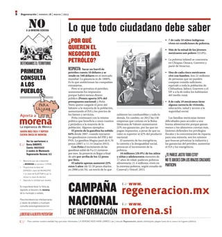 8   Regeneración | número 28 | marzo | 2013



           A LA MINERÍA ECOCIDA                        Lo que todo ciudadano debe saber
                                                       ¿POR QUÉ                                                                                                       •	 7 de cada 10 niños indígenas
                                                                                                                                                                         viven en condiciones de pobreza.
                                                       QUIEREN EL                                                                                                     •	 Más de la mitad de los jóvenes
                                                       NEGOCIO DEL                                                                                                       mexicanos son pobres (53.8%).



    DEFENDAMOS EL TERRITORIO
                                                       PETRÓLEO?                                                                                                      •	 La pobreza infantil se concentra
                                                                                                                                                                         en Chiapas, Oaxaca, Guerrero y
                                                                                                                                                                         parte de Veracruz.
                                                       RESPUESTA: Sacar un barril de
    PRIMERO                                            petróleo cuesta 10 dólares y se
                                                       vende en 100 dólares en el mercado
                                                                                                                                                                      •	 Uno de cada cinco mexicanos
                                                                                                                                                                         vive con hambre. Son 22 millones
    CONSULTA                                           mundial. La ganancia es de 1000%.
                                                       Es lo que ambicionan las compañías
                                                                                                                                                                         de personas que no pueden
                                                                                                                                                                         comprar comida suficiente,
    A LOS                                              extranjeras.
                                                          Pero si se privatiza el petróleo,
                                                                                                                                                                         equivale a toda la población de
                                                                                                                                                                         Chihuahua, Jalisco, Guerrero y el
    PUEBLOS                                            aumentarán los impuestos
                                                       porque habrá menos dinero
                                                                                                                                                                         DF o a la de todos los habitantes
                                                                                                                                                                         del medio rural. 
                                                       público (Pemex aporta 35% del
                                                       presupuesto nacional) y Peña                                                                                   •	 8 de cada 10 mexicanos tiene




                                                                                                                                                          El Fisgón
                                                       Nieto quiere cargarle el peso del                                                                                 alguna carencia de vivienda,
                                                       faltante a la mayoría de la población,                                                                            educación, salud y acceso a la
                                                       aumentando el IVA y los precios de                                                                                seguridad social.
                                                       los bienes y servicios.                            subieron los combustibles y todo lo
    Aporta a                                              Peña continuará con la misma                    demás. En cambio, en 2012 las 138                               Las familias mexicanas tienen
                                                       política que beneficia a unos cuantos              empresas que cotizan en la Bolsa                            dificultades para acceder a una
                                                       y perjudica a la mayoría de la                     Mexicana de Valores aumentaron                              buena alimentación porque ganan
    La esperanza de México                             población. Algunos ejemplos:                       22% sus ganancias, por las que no                           menos y los alimentos cuestan más.
    ¡AHORA MÁS FÁCIL Y RÁPIDO!                            El precio de la gasolina ha subido              pagan impuestos, a pesar de que su                          Quienes defienden los privilegios
    CUENTA ÚNICA DE MORENA                             64% desde 2007, cuando iniciaron                   valor es superior al 42% del producto                       fiscales y la concentración de riqueza
                                                       los gasolinazos cortesía del PRI y del             nacional.                                                   para una minoría, son los mismos
           Has tus aportaciones a:                     PAN. La gasolina Magna pasó de 6.76                   El aumento de los energéticos,                           que buscan privatizar la industria y
           Banco BANORTE.                              pesos (2007) a 11.14 (marzo 2013).                 la carestía y la desigualdad social,                        las ganancias del petróleo, aumentar
           Cuenta: 860253433                              Con Peña el incremento de las                   provocan el incremento de la                                el IVA y los energéticos.
           A nombre de Movimiento                      gasolinas subió de 9 a 11 centavos                 pobreza.
                                                       por mes. Su proyecto es llegar a final                10 millones (29.9%) de los niños
           Regeneración Nacional, A.C.
                                                       de año por arriba de los 12 pesos                  y niñas y adolescentes menores de                           ¿TE PARECE JUSTO TODO ESTO?
    •	 Menciona que vas a depositar                    por litro.                                         17 años de edad, padecen pobreza                            NO TE QUEDES CON LOS BRAZOS CRUZADOS
                                                          El salario apenas aumentó 23%                   alimentaria; 21.4 millones viven en
       a MORENA al convenio 127435.
    •	 Proporciona la clave del                        estos 5 años (de 52.59 pesos diarios               la extrema pobreza, según estudio de                        PARTICIPA
       ESTADO+ clave del MUNICIPIO                     en 2008 a 64.76), un tercio de lo que              Coneval y Unicef, 2013.
       + tu clave de ELECTOR (o por lo
       menos tu clave de elector).
    •	 Deposita la cantidad que desees.


    Es importante llevar tu ficha de
    depósito al tesorero de morena
    de tu municipio o estado.
                                                       CAMPAÑA regeneracion.mx                                         www.

    Para transferencias interbancarias
    y claves de estados y municipio
                                                       NACIONAL www.
    consulta www.regeneracion.mx


    ¡LIBERTAD A ALBERTO PATISHTÁN!                     DE INFORMACIÓN                                          morena.si
            Para cambiar nuestra realidad hay que estar informados. LA VERDAD NOS HARÁ LIBRES. Lee y discute Regeneración, pásalo, distribúyelo, pégalo fuera de tu casa o en lugares públicos.
 