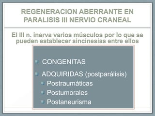 REGENERACION ABERRANTE EN PARALISIS III NERVIO CRANEAL<br />El III n. inervavariosmúsculospor lo que se puedenestablecersi...