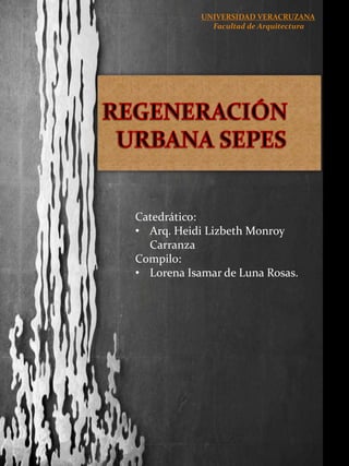 UNIVERSIDAD VERACRUZANA
Facultad de Arquitectura
Catedrático:
• Arq. Heidi Lizbeth Monroy
Carranza
Compilo:
• Lorena Isamar de Luna Rosas.
 