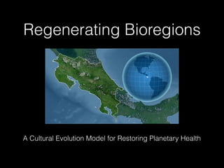 Regenerating Bioregions
A Cultural Evolution Model for Restoring Planetary Health
 
