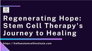 Regenerating Hope: Stem Cell Therapy's Journey to Healing.ppt