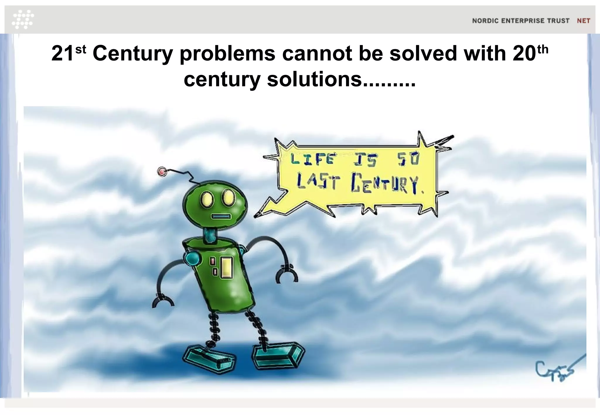 21st Century problems cannot be solved with 20th
century solutions.........

 