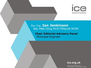 Chair Editorial Advisory Panel
Municipal Engineer
Eur Ing Ian Jenkinson
BSc MBA CEng FICE FIMechE MCMI
 