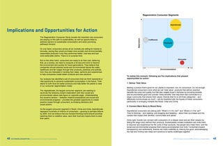 Regeneration Consumer Segments



                                                                                                                                                                                            J
                                                                                                                                                                                       Aspirationals


Implications and Opportunities for Action
                                              The Regeneration Consumer Study reveals the important role consumers




                                                                                                                                         Materialism
                                              are playing on the path to sustainability, as well as opportunities to                                     J    Indifferents
                                              address barriers to sustainable consumption and seize promising
                                                                                                                                                                                Practicals
                                                                                                                                                                                    J
                                              pathways forward.

                                              On one hand, consumers across all six markets are calling for brands to
                                              innovate, saying they would purchase more socially and environmentally
                                              responsible products if only they performed better, cost less and had
                                              more believable claims. There is no surprise here.




                                                                                                                                                                                                                             trr2012_segmap
                                                                                                                                                                                                    Advocates
                                              But on the other hand, consumers are ready to do their part, believing
                                              that, as a society, we need to consume a lot less and work to improve                                                                                      J
                                              the environment and society for future generations. They believe that
                                              companies should address social and environmental issues like water,                                     -1.4                                                            1.2
                                              healthcare and fair wages through their products, practices and policies.                                                      Environmentalism
                                              And, they are interested in lending their ideas, opinions and experiences
                                              to help companies create better products and new solutions.
                                                                                                                            To realize this moment, following are five implications that present
                                              Our analysis has identified a set of consumers that we think represents a     opportunities for action:
                                              vital opportunity to advance sustainable consumption in the future. Their
                                              desire to both shop for better products and help better the planet is clear   1. Deliver Total Value
                                              in our consumer segmentation model.
                                                                                                                            Making a product that’s good for our planet is important, but, for consumers, it’s not enough.
                                              The Aspirationals, the largest consumer segment, are seeking to               Aspirational consumers crave what we call ‘total value’: products that deliver practical
                                              reconcile the tendency toward materialism with their social and               benefits like price and quality but that also negate buyer’s remorse by providing societal
                                              environmental values (see figure on opposite page). Understanding             and environmental good and provide “tribal benefits” that help them feel connected to a
                                              this dynamic tension – between material possessions and social and            larger community that shares their values. Brands that hit on all three categories – and
                                              environmental progress – provides the greatest opportunity to create          effectively communicate as much – will be rewarded with the loyalty of these consumers,
                                              positive impact through consumers’ purchasing decisions and                   particularly in emerging markets like Brazil, India and China. 
                                              social actions.
                                                                                                                            2. Connect Back Story to Brand Story
                                              As the largest consumer segment in Brazil, China and India, Aspirationals
                                              represent hundreds of millions of consumers – growing to perhaps billions     Aspirational consumers are asking both “What’s in it for me?” and “What’s in it for we?”
                                              by 2050. And we believe that any forward-thinking brand should prioritize     They’re thinking – and reading, and blogging and tweeting – about their purchases and the
                                              reaching them to redefine value, earn their trust and inspire them to lead    causes that impact their families, communities and planet.
                                              their peers.
                                                                                                                            Done right, brands can connect with consumers on a deeper level and win their respect by
                                                                                                                            telling the larger story behind their products. Sustainability-minded marketers will invite them
                                                                                                                            to discover and experience the life cycle of their products, the people who make them, and the
                                                                                                                            social and environmental progress that’s being accomplished over time. Consumers expect
                                                                                                                            transparency and authenticity. Brands can build credibility by sharing the good, acknowledging
                                                                                                                            the bad and inviting new ideas and solutions to tackle challenges together.


48   RE:THINKING CONSUMPTION Consumers and the Future of Sustainability                                                                                                                      ©2012 All rights reserved BBMG, GlobeScan, SustainAbility   49
 