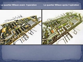 Le quartier Wilson avant l’operation

Le quartier Wilson après l’opération

 