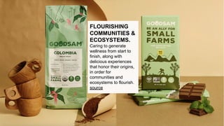 FLOURISHING
COMMUNITIES &
ECOSYSTEMS.
Caring to generate
wellness from start to
finish, along with
delicious experiences
that honor their origins,
in order for
communities and
ecosystems to flourish.
source
 