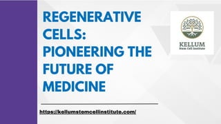 Regenerative Cells Pioneering the Future of Medicine | PPTX