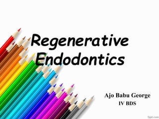 Regenerative
Endodontics
Ajo Babu George
IV BDS
 