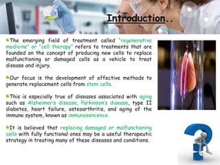 The emerging field of treatment called “regenerative
medicine” or “cell therapy” refers to treatments that are
founded on ...