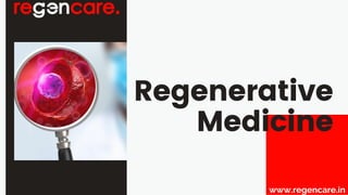 Regenerative
Medicine
www.regencare.in
 