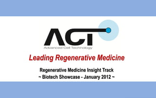 Leading Regenerative Medicine
Regenerative Medicine Insight Track
~ Biotech Showcase - January 2012 ~
 