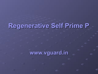 Regenerative Self Prime Pumps   www.vguard.in 