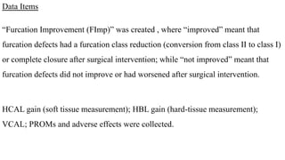 Summary measures
Data were structured to gather firstly the adjunctive effect of surgical regeneration
versus open flap de...