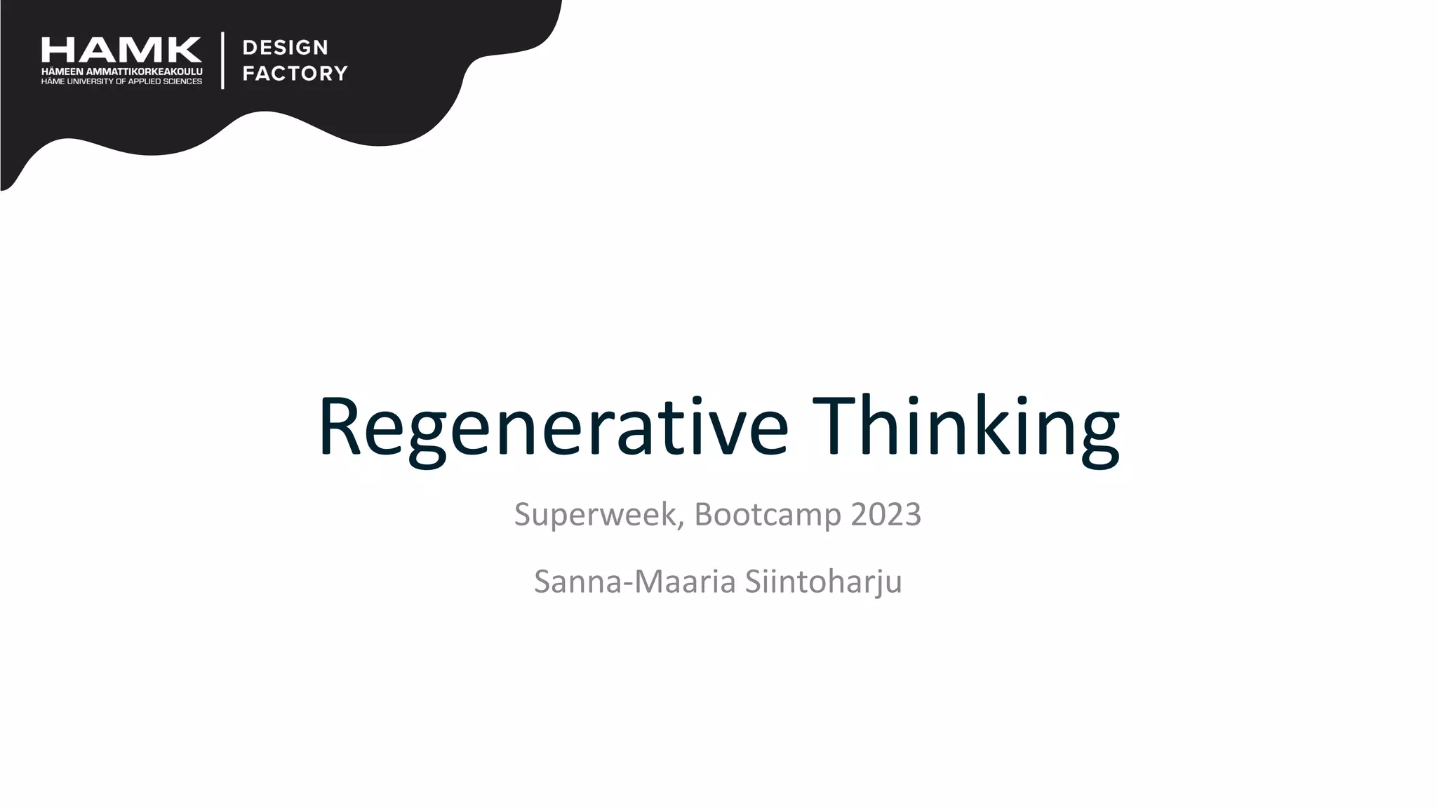 Regenerative Thinking
Superweek, Bootcamp 2023
Sanna-Maaria Siintoharju