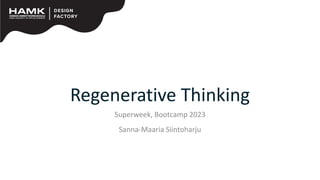 Regenerative Thinking
Superweek, Bootcamp 2023
Sanna-Maaria Siintoharju
 