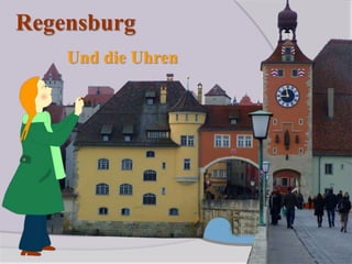Regensburg
Und die Uhren
 