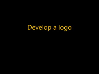 Develop a logo
 