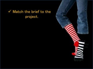  Match the brief to the
project.
 