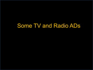 Some TV and Radio ADs
 