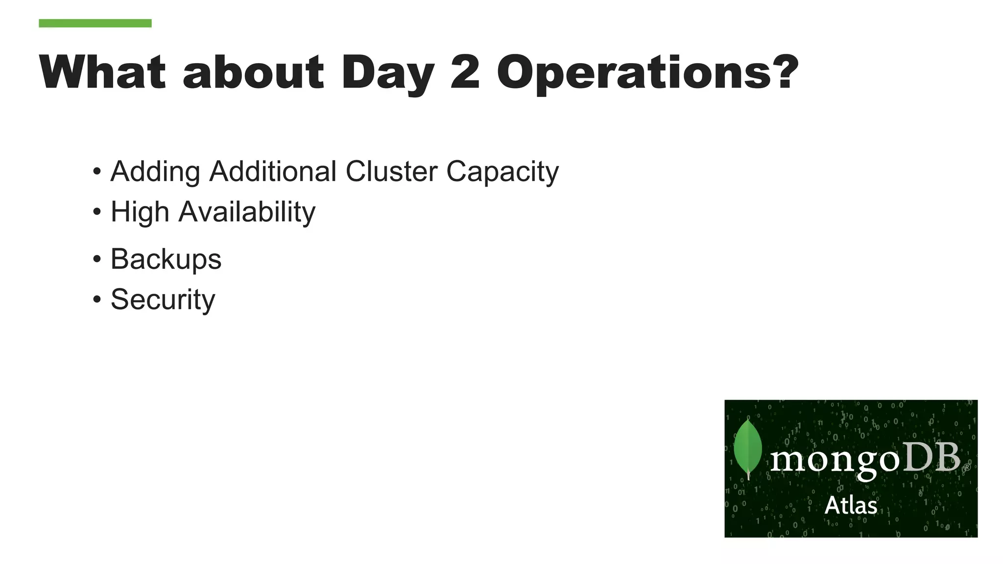 What about Day 2 Operations?
• Adding Additional Cluster Capacity
• High Availability
• Backups
• Security
 
